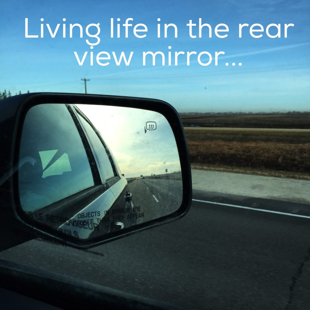 Living Life In The Rear View Mirror